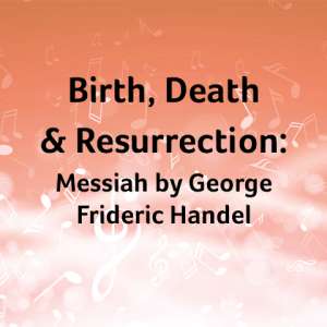 Photo 1 of Birth, Death  & Resurrection: Messiah by George  Frideric Handel.